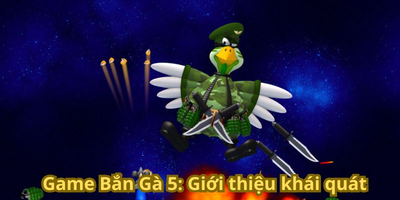 Hướng Dẫn Tải Game Bắn Gà 5 Về Máy Tính Đơn Giản 2 Game Bắn Gà 5: Giới thiệu khái quát